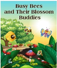 Busy Bees And Their Blossom Buddies--Childrens Ebook--Fiction-PDF File