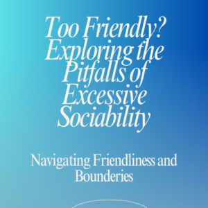 Too Friendly? Exploring the Pitfalls of Excessive Sociability -- PDF File