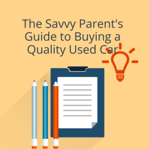The Savvy Parent's Guide to Buying A Quality Used Car -- PDF File